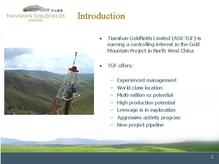 Introduction • Tianshan Goldfields Limited (ASX: TGF) is earning a controlling interest in the