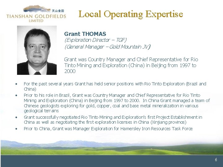 Local Operating Expertise Grant THOMAS (Exploration Director – TGF) (General Manager – Gold Mountain