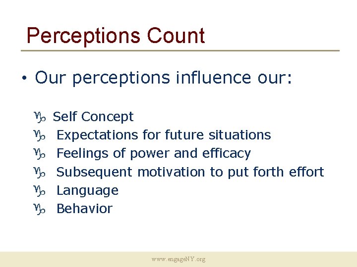 Perceptions Count • Our perceptions influence our: Self Concept Expectations for future situations Feelings