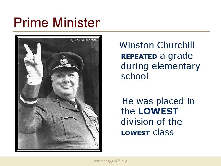 Prime Minister Winston Churchill REPEATED a grade during elementary school He was placed in