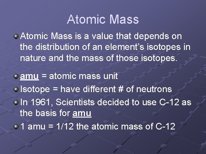 Atomic Mass is a value that depends on the distribution of an element’s isotopes