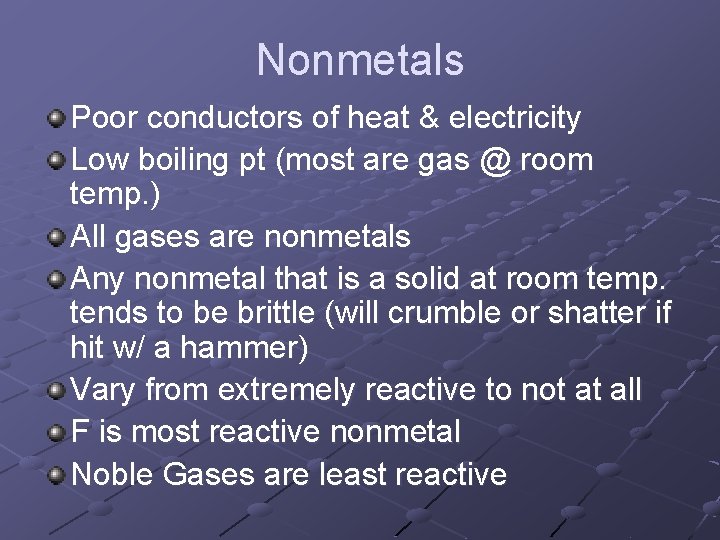 Nonmetals Poor conductors of heat & electricity Low boiling pt (most are gas @