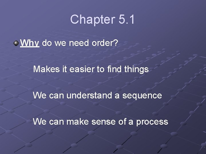 Chapter 5. 1 Why do we need order? Makes it easier to find things