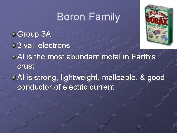 Boron Family Group 3 A 3 val. electrons Al is the most abundant metal