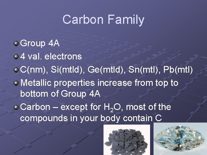 Carbon Family Group 4 A 4 val. electrons C(nm), Si(mtld), Ge(mtld), Sn(mtl), Pb(mtl) Metallic