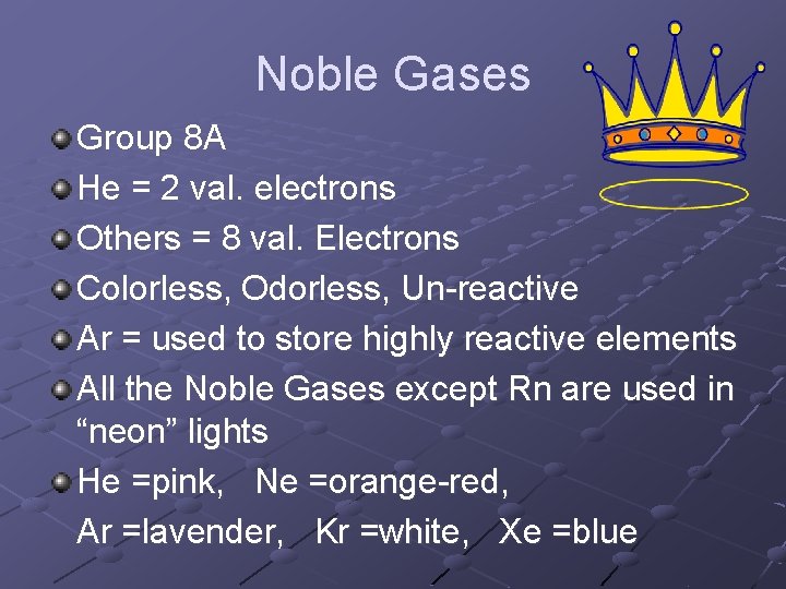 Noble Gases Group 8 A He = 2 val. electrons Others = 8 val.