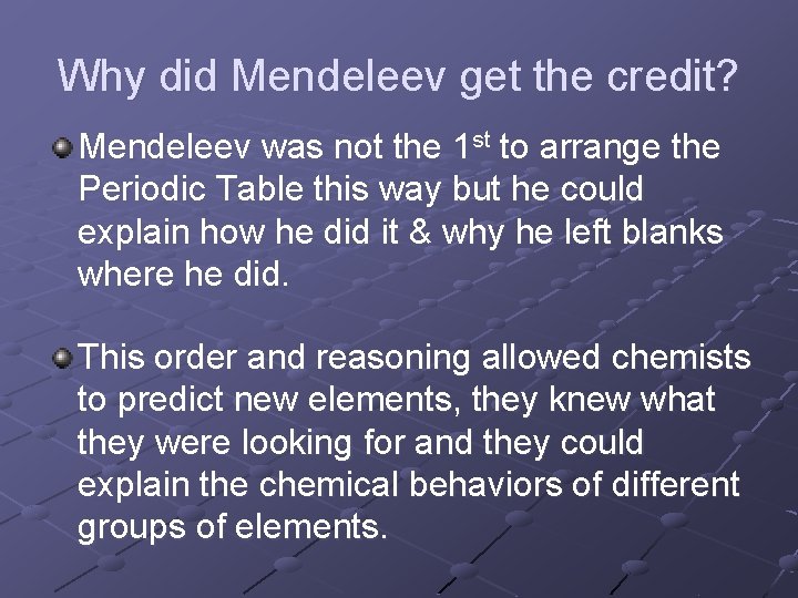 Why did Mendeleev get the credit? Mendeleev was not the 1 st to arrange