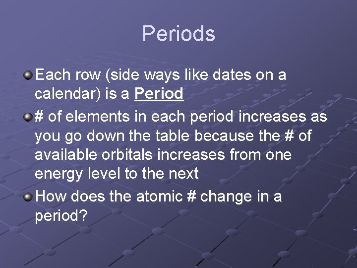 Periods Each row (side ways like dates on a calendar) is a Period #