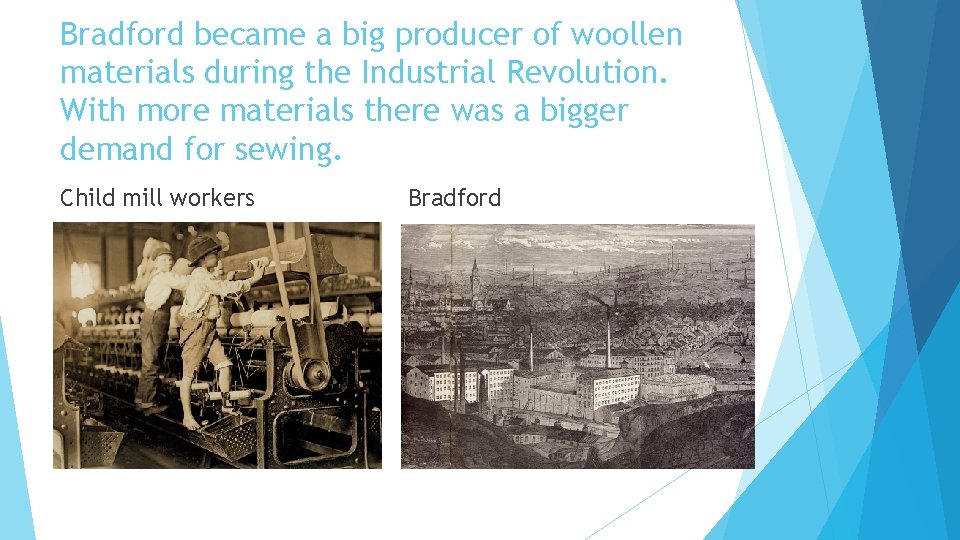 Bradford became a big producer of woollen materials during the Industrial Revolution. With more