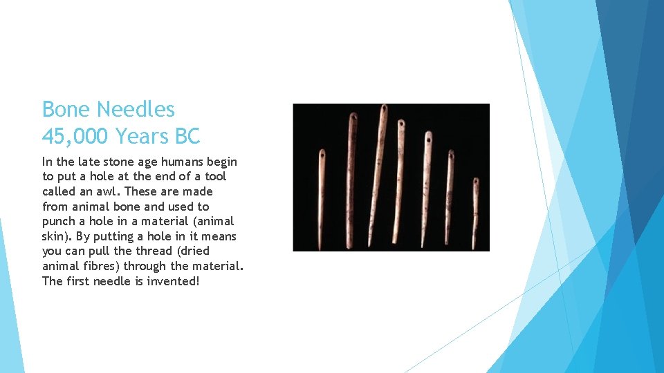 Bone Needles 45, 000 Years BC In the late stone age humans begin to