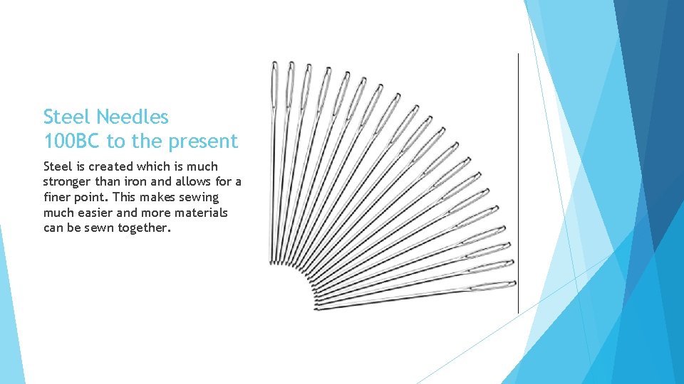Steel Needles 100 BC to the present Steel is created which is much stronger