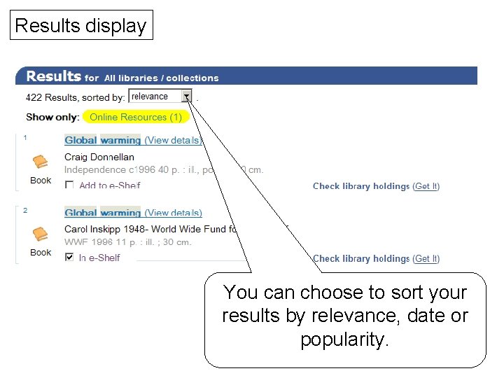 Results display You can choose to sort your results by relevance, date or popularity.