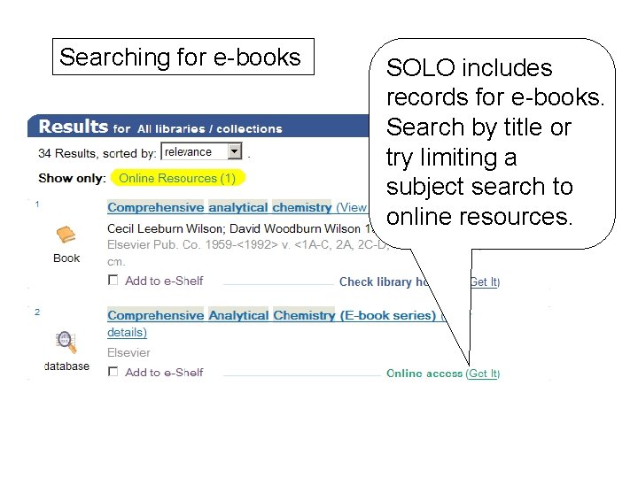 Searching for e-books SOLO includes records for e-books. Search by title or try limiting