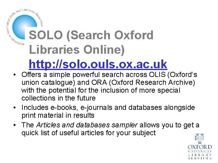 SOLO (Search Oxford Libraries Online) http: //solo. ouls. ox. ac. uk • Offers a