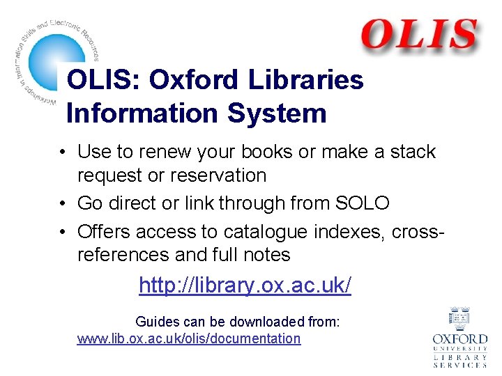 OLIS: Oxford Libraries Information System • Use to renew your books or make a