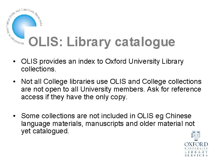 OLIS: Library catalogue • OLIS provides an index to Oxford University Library collections. •