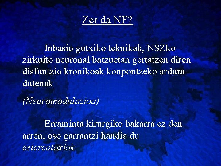 Zer da NF? Inbasio gutxiko teknikak, NSZko zirkuito neuronal batzuetan gertatzen diren disfuntzio kronikoak