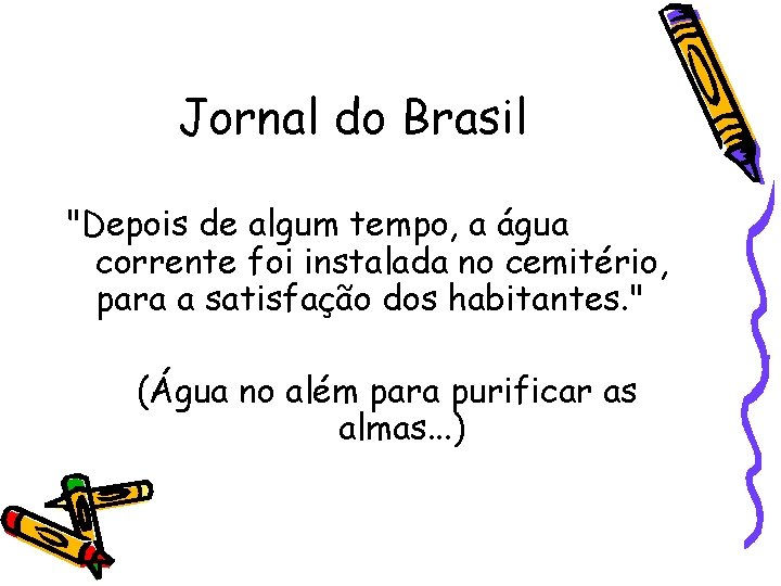 Jornal do Brasil "Depois de algum tempo, a água corrente foi instalada no cemitério,