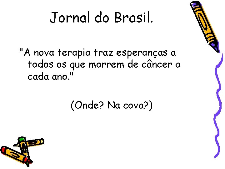 Jornal do Brasil. "A nova terapia traz esperanças a todos os que morrem de