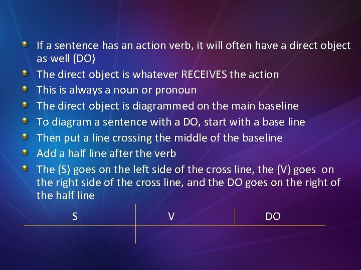 If a sentence has an action verb, it will often have a direct object
