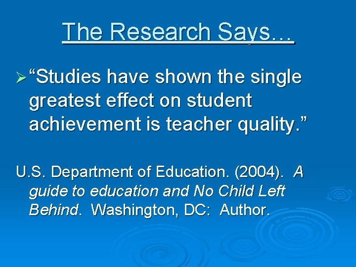 The Research Says… Ø “Studies have shown the single greatest effect on student achievement