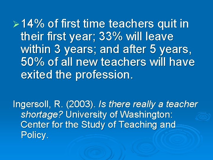 Ø 14% of first time teachers quit in their first year; 33% will leave