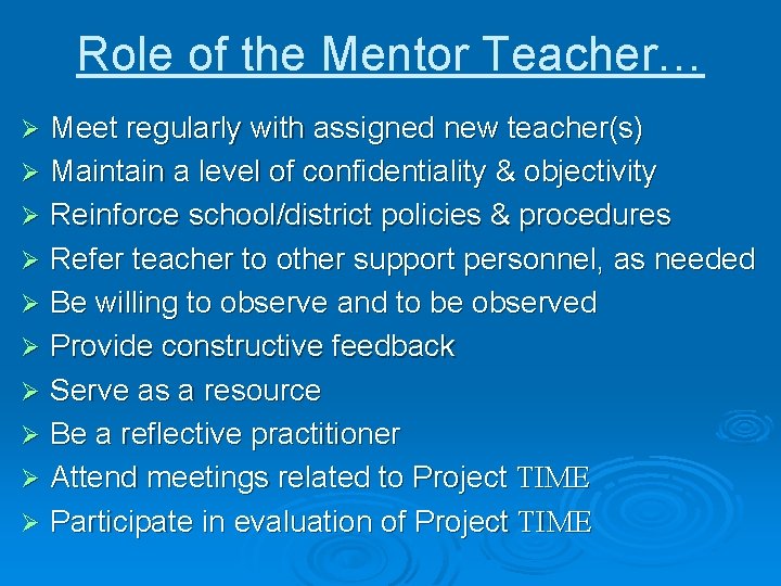 Role of the Mentor Teacher… Meet regularly with assigned new teacher(s) Ø Maintain a