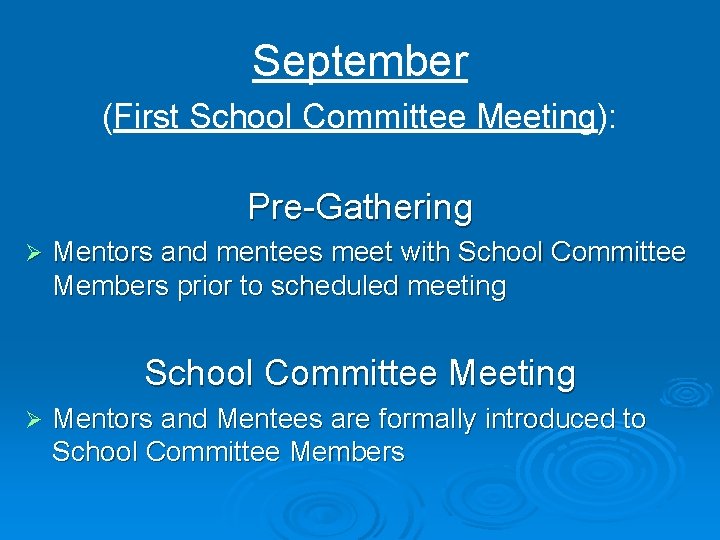 September (First School Committee Meeting): Pre-Gathering Ø Mentors and mentees meet with School Committee