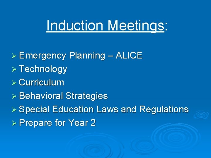 Induction Meetings: Ø Emergency Planning – ALICE Ø Technology Ø Curriculum Ø Behavioral Strategies