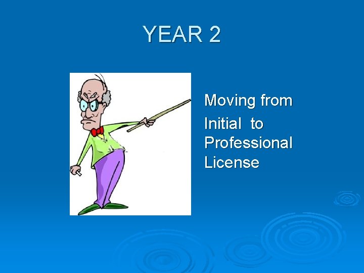 YEAR 2 Moving from Initial to Professional License 