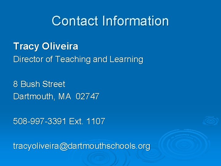 Contact Information Tracy Oliveira Director of Teaching and Learning 8 Bush Street Dartmouth, MA