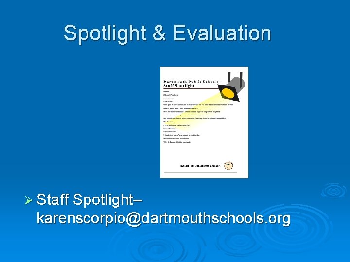 Spotlight & Evaluation Ø Staff Spotlight– karenscorpio@dartmouthschools. org 