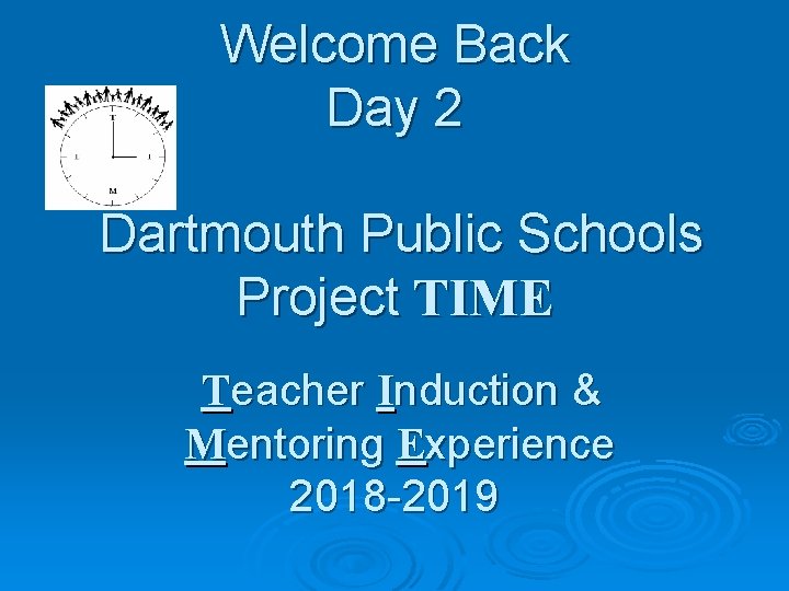 Welcome Back Day 2 Dartmouth Public Schools Project TIME Teacher Induction & Mentoring Experience