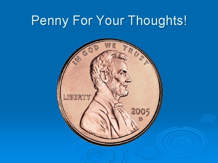 Penny For Your Thoughts! 