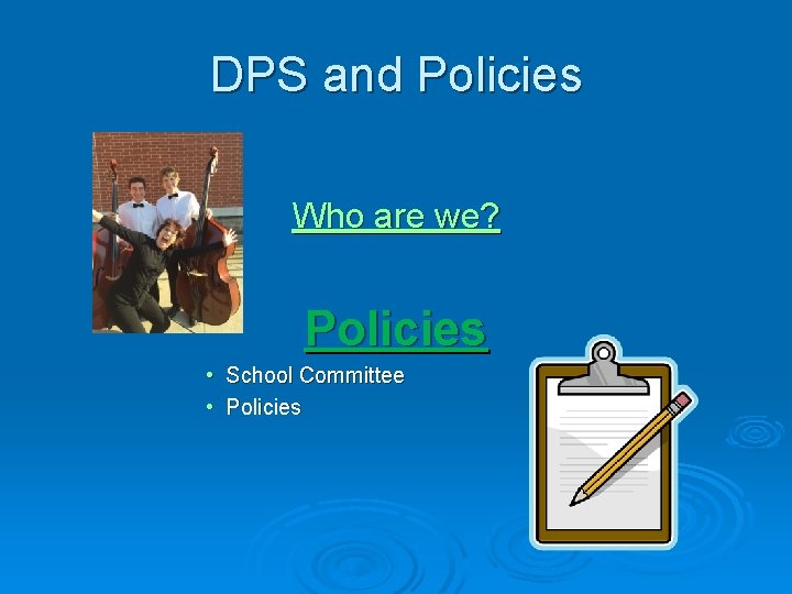 DPS and Policies Who are we? Policies • School Committee • Policies 