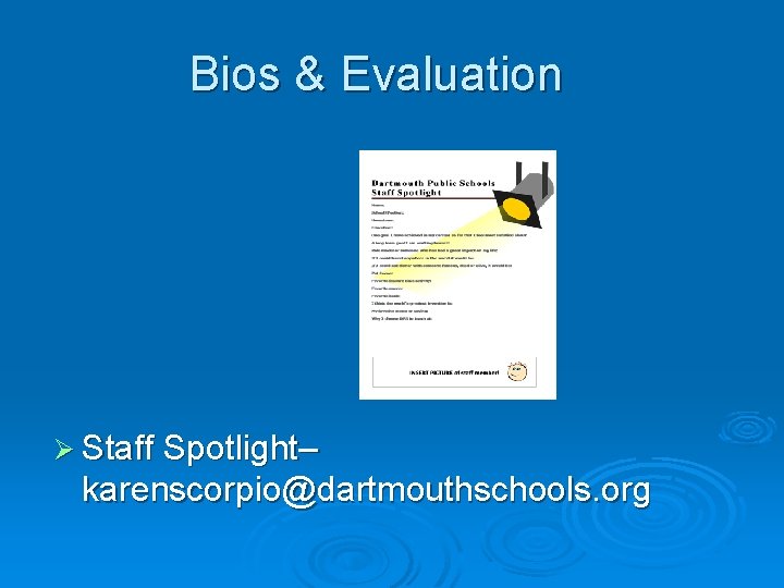 Bios & Evaluation Ø Staff Spotlight– karenscorpio@dartmouthschools. org 