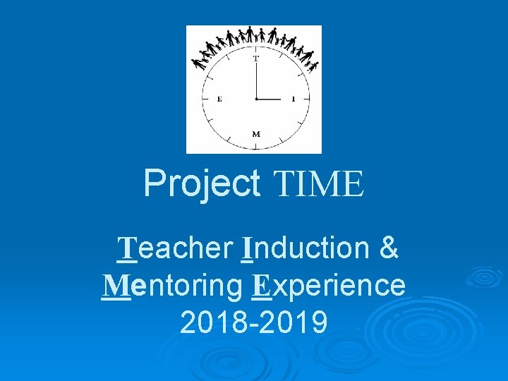 Project TIME Teacher Induction & Mentoring Experience 2018 -2019 