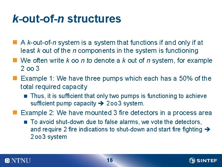 k-out-of-n structures n A k-out-of-n system is a system that functions if and only