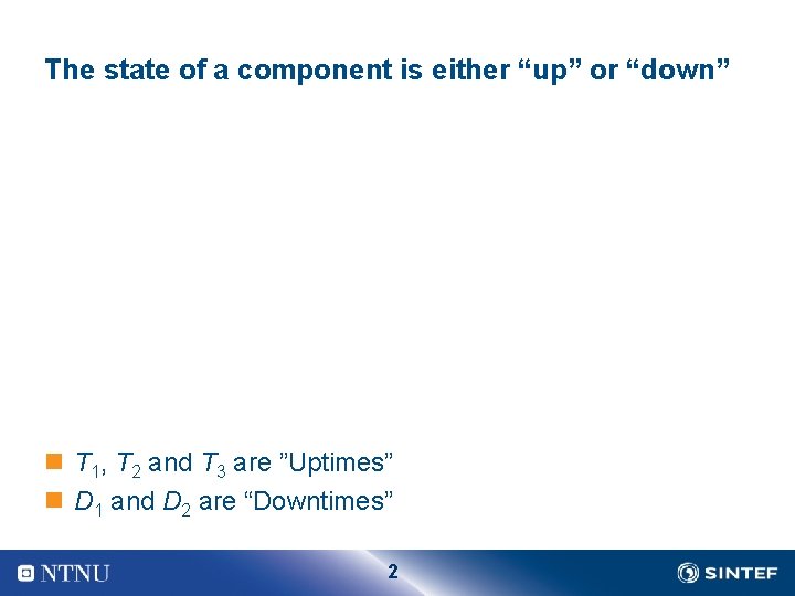 The state of a component is either “up” or “down” n T 1, T