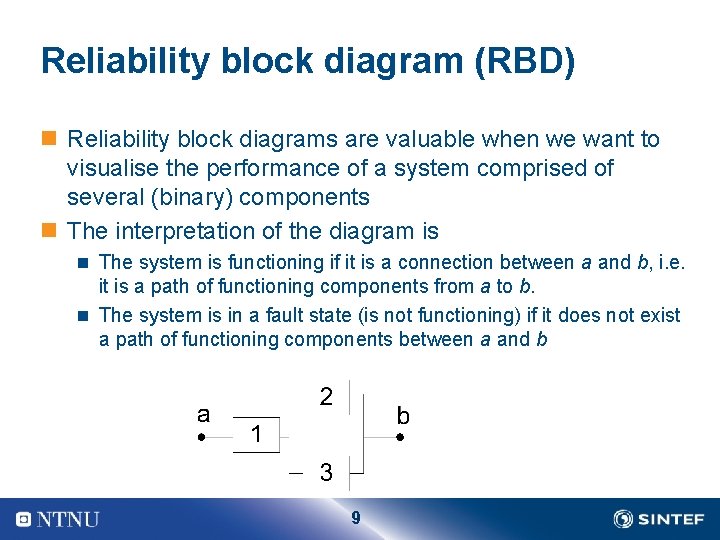 Reliability block diagram (RBD) n Reliability block diagrams are valuable when we want to