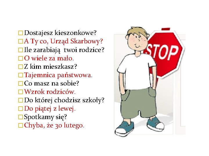 � Dostajesz kieszonkowe? � A Ty co, Urząd Skarbowy? � Ile zarabiają twoi rodzice?