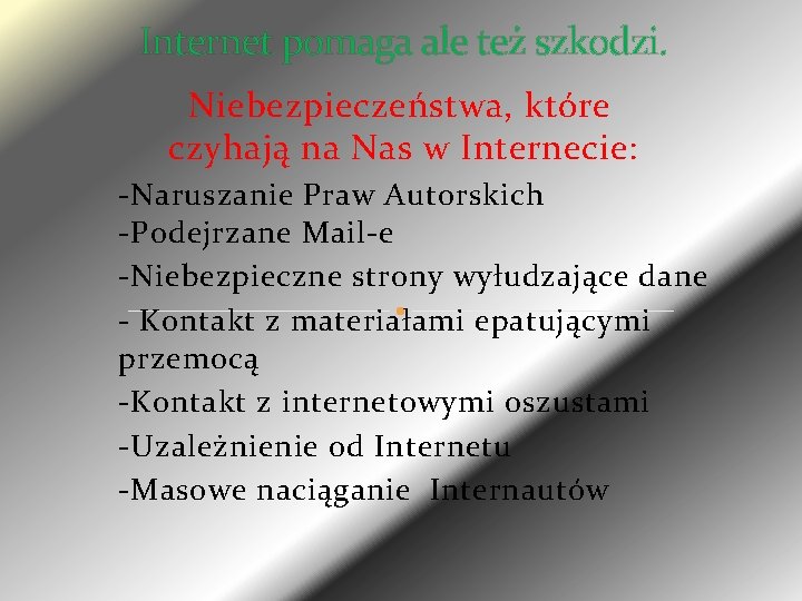 Internet pomaga ale też szkodzi. Niebezpieczeństwa, które czyhają na Nas w Internecie: -Naruszanie Praw