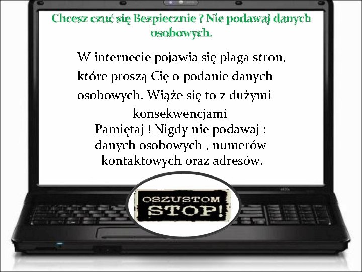 Chcesz czuć się Bezpiecznie ? Nie podawaj danych osobowych. W internecie pojawia się plaga