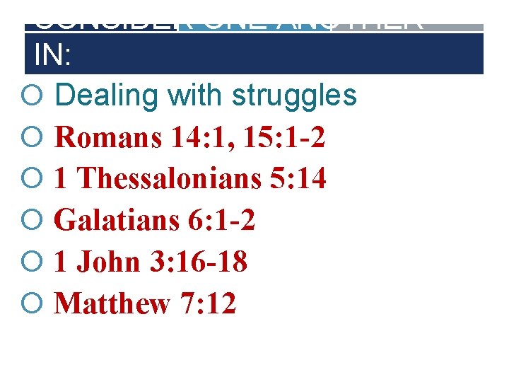 CONSIDER ONE ANOTHER IN: Dealing with struggles Romans 14: 1, 15: 1 -2 1