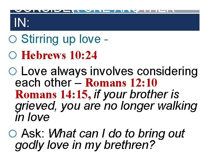 CONSIDER ONE ANOTHER IN: Stirring up love Hebrews 10: 24 Love always involves considering
