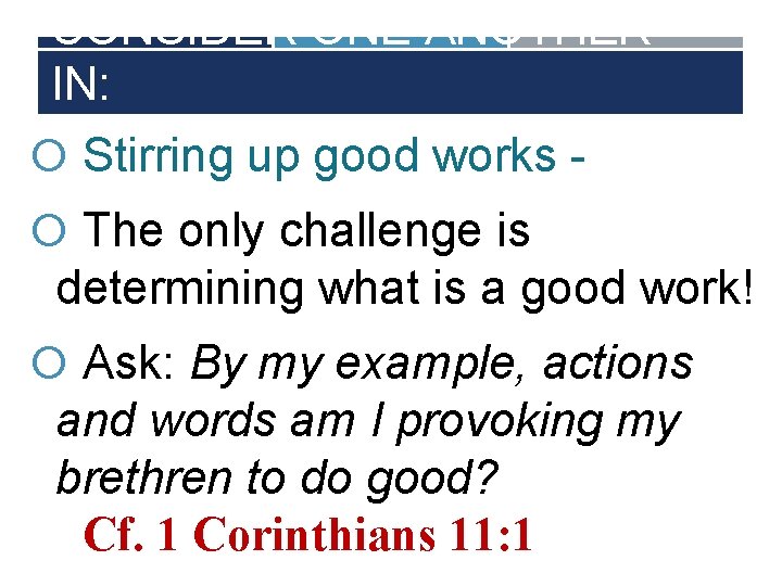 CONSIDER ONE ANOTHER IN: Stirring up good works The only challenge is determining what