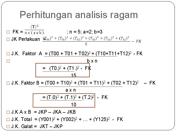 Perhitungan analisis ragam � FK = ; n = 5; a=2; b=3 � JK