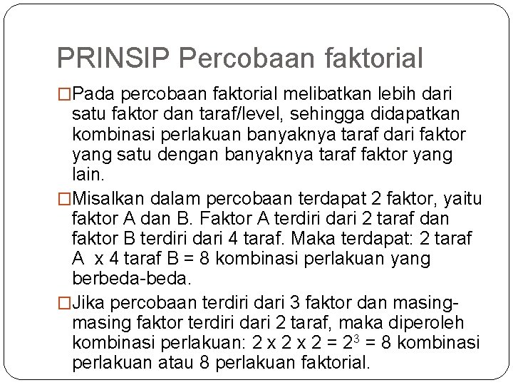 PRINSIP Percobaan faktorial �Pada percobaan faktorial melibatkan lebih dari satu faktor dan taraf/level, sehingga