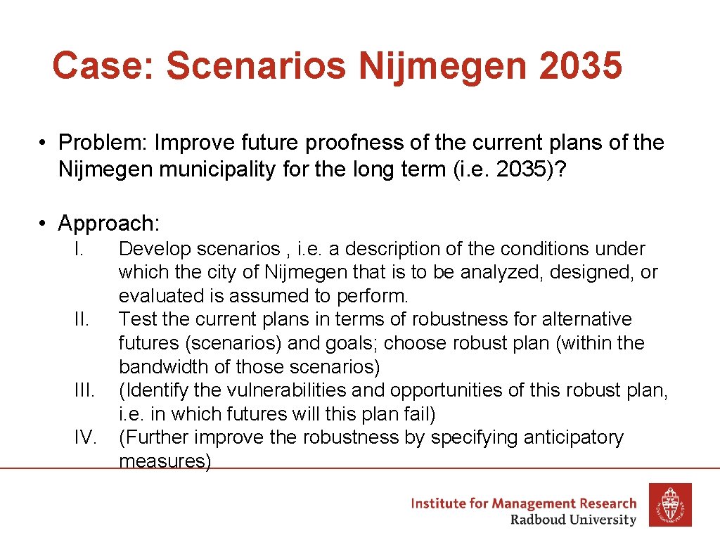 Case: Scenarios Nijmegen 2035 • Problem: Improve future proofness of the current plans of