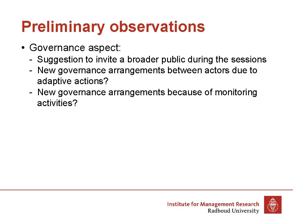 Preliminary observations • Governance aspect: - Suggestion to invite a broader public during the